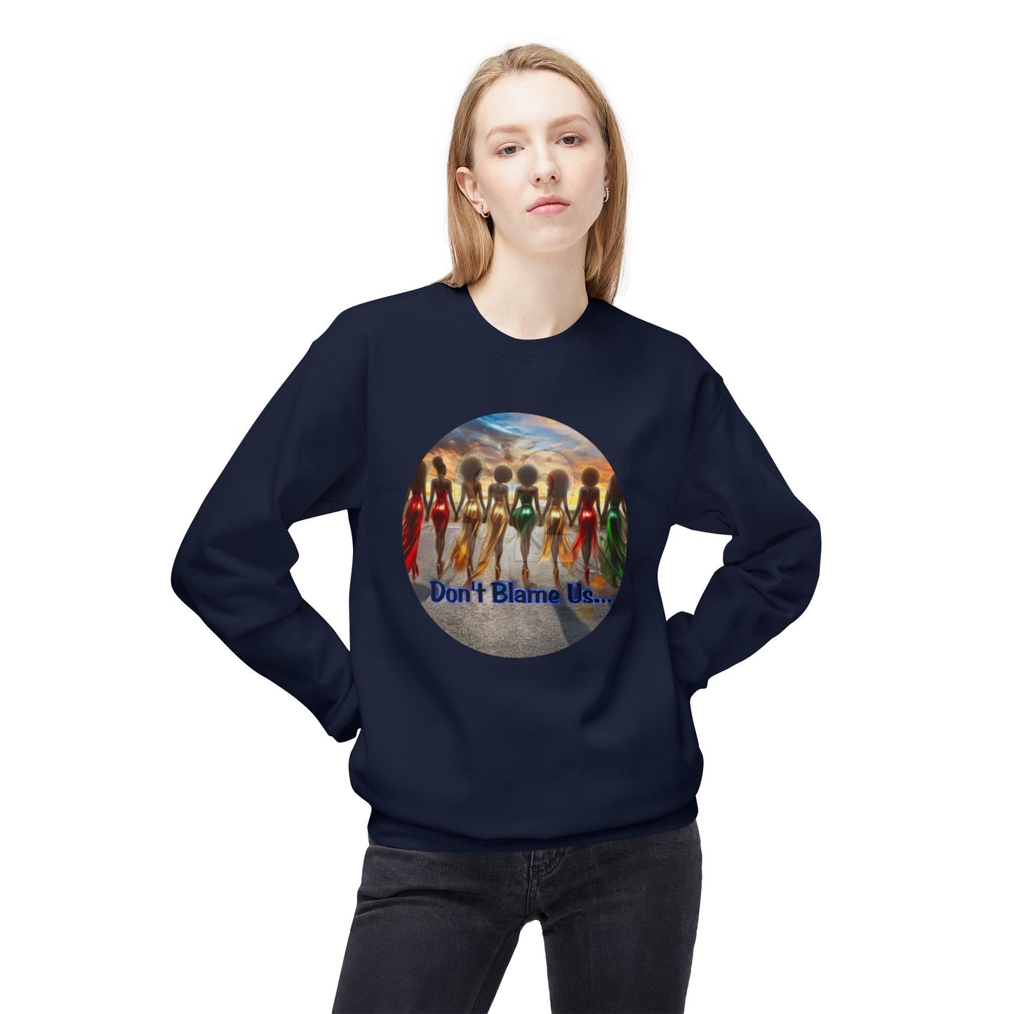 Don't Blame Us Sweatshirt - Unisex Midweight Fleece Crewneck for Art Lovers and Cultural Celebrations