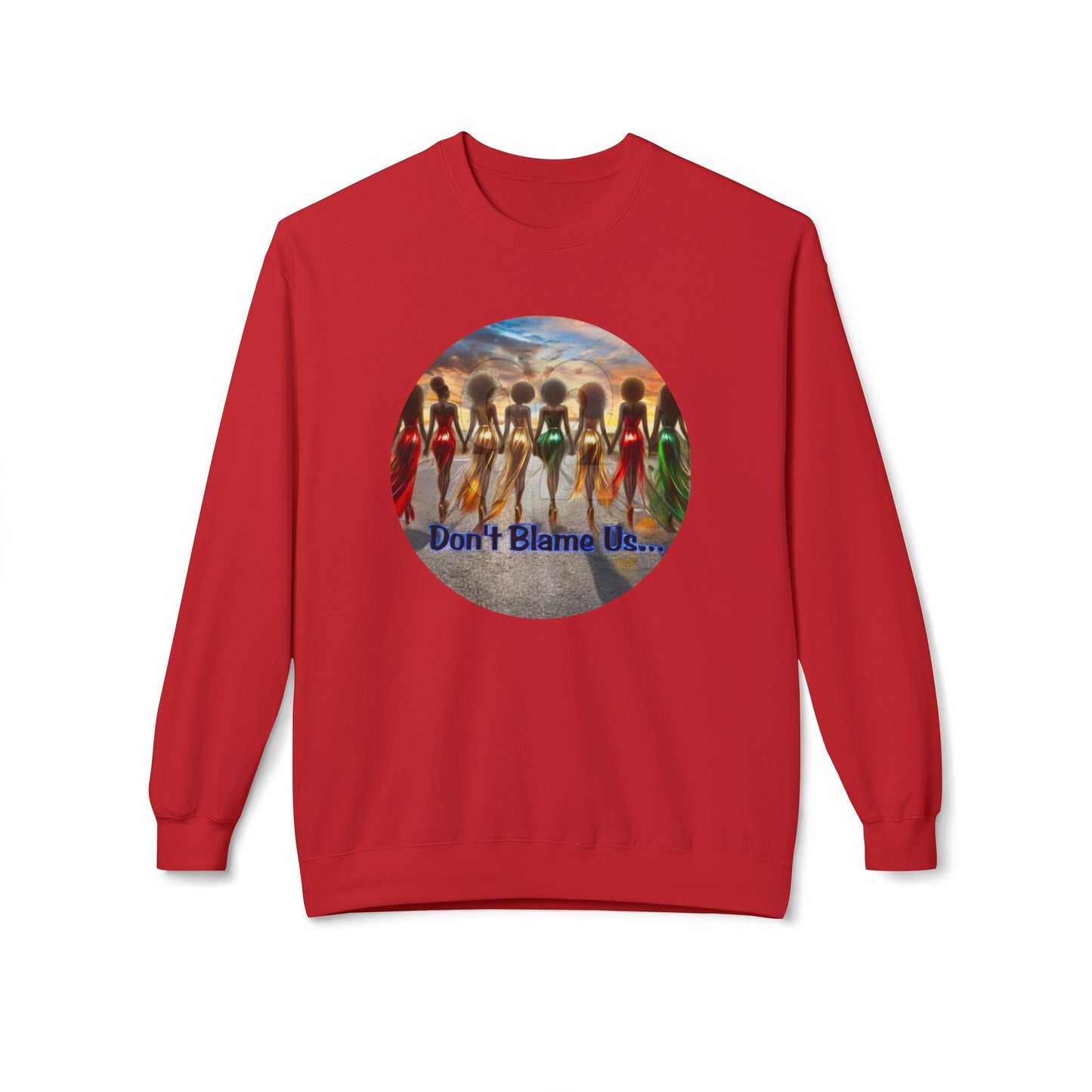 Don't Blame Us Sweatshirt - Unisex Midweight Fleece Crewneck for Art Lovers and Cultural Celebrations