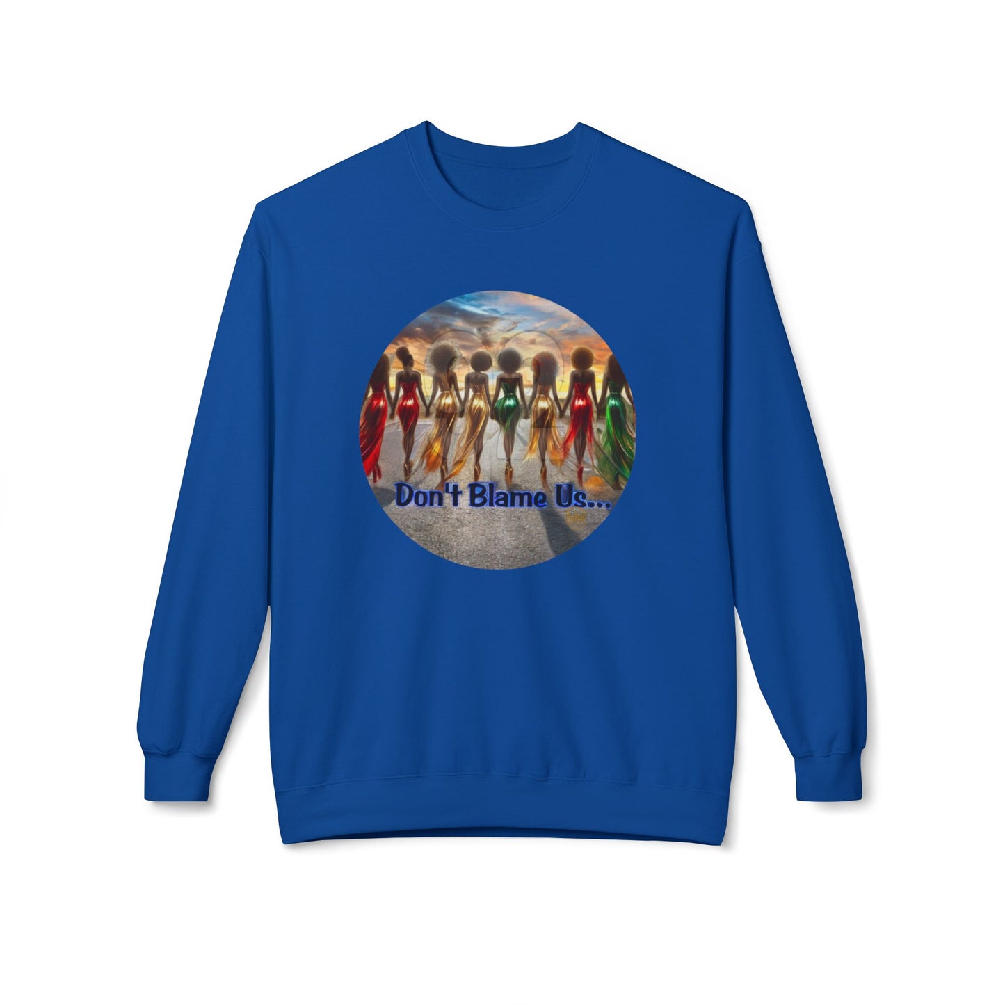 Don't Blame Us Sweatshirt - Unisex Midweight Fleece Crewneck for Art Lovers and Cultural Celebrations