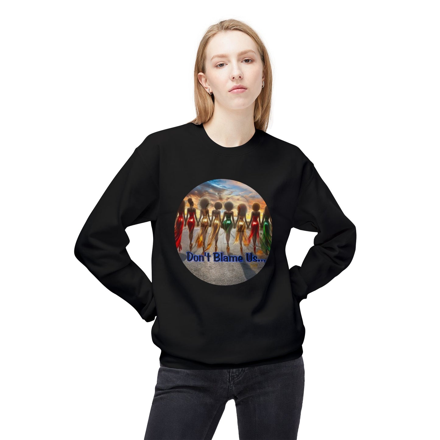 Don't Blame Us Sweatshirt - Unisex Midweight Fleece Crewneck for Art Lovers and Cultural Celebrations