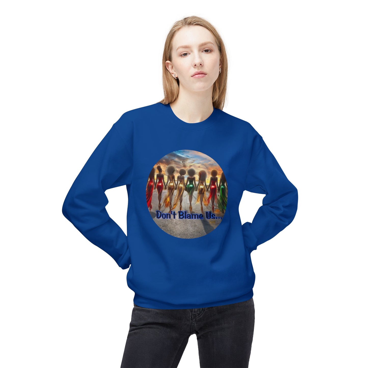 Don't Blame Us Sweatshirt - Unisex Midweight Fleece Crewneck for Art Lovers and Cultural Celebrations