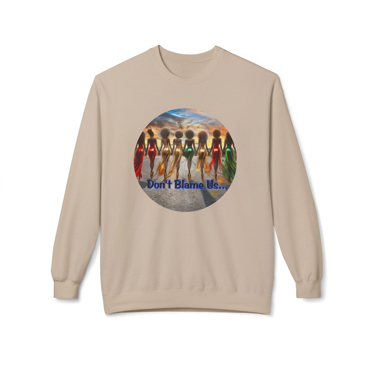 Don't Blame Us Sweatshirt - Unisex Midweight Fleece Crewneck for Art Lovers and Cultural Celebrations