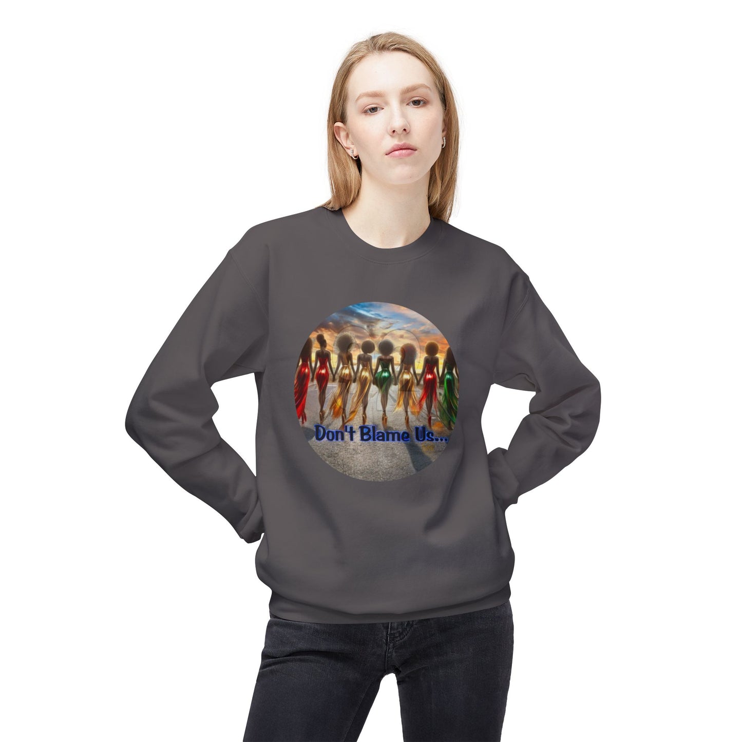 Don't Blame Us Sweatshirt - Unisex Midweight Fleece Crewneck for Art Lovers and Cultural Celebrations