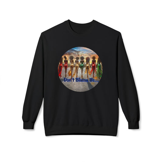Don't Blame Us Sweatshirt - Unisex Midweight Fleece Crewneck for Art Lovers and Cultural Celebrations
