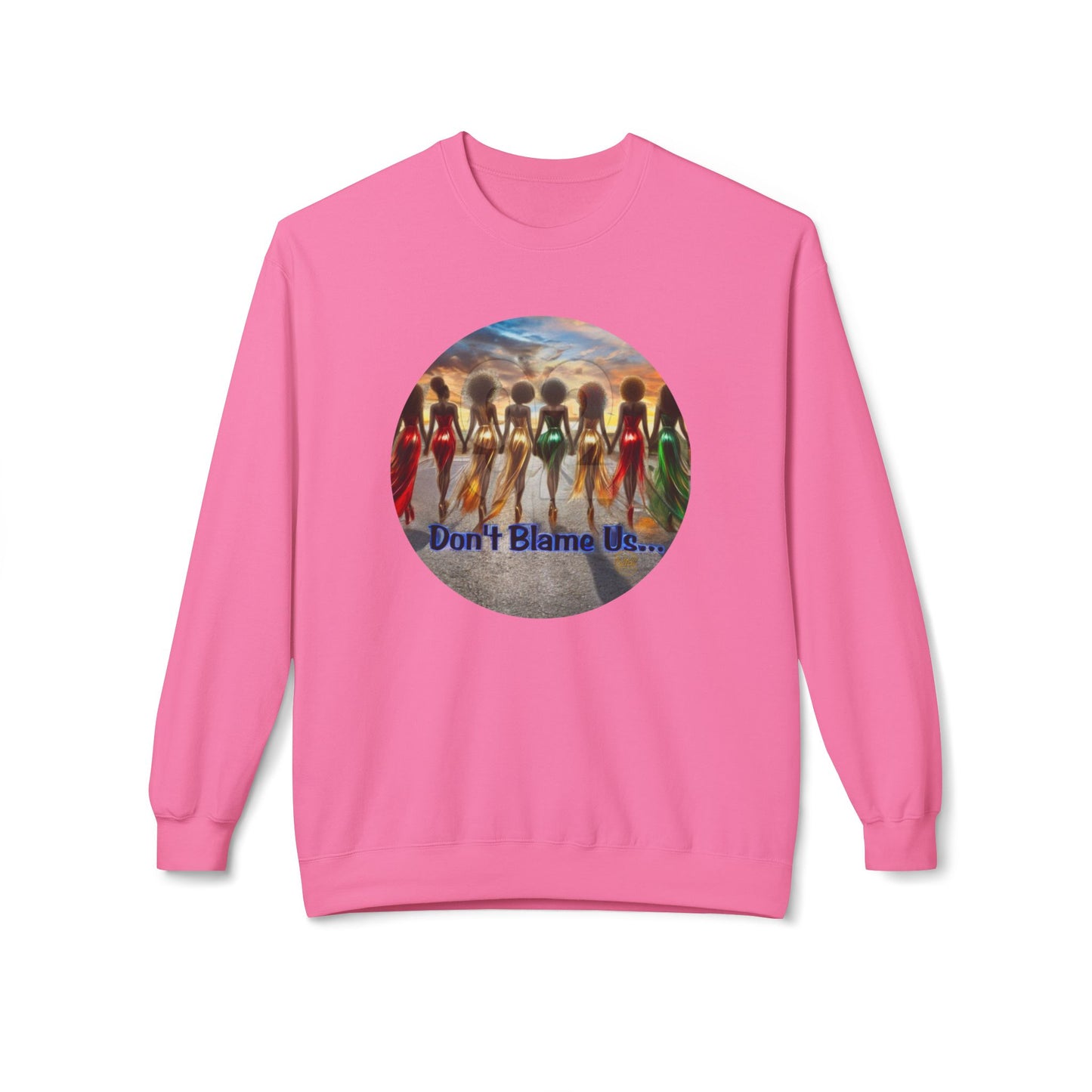 Don't Blame Us Sweatshirt - Unisex Midweight Fleece Crewneck for Art Lovers and Cultural Celebrations