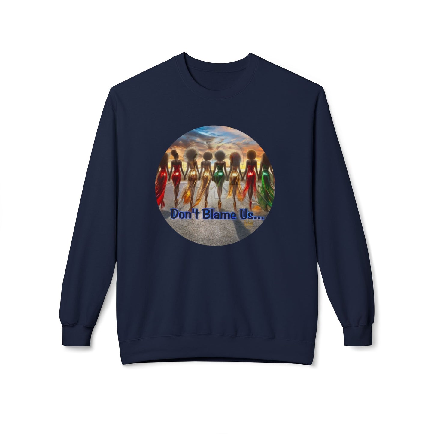 Don't Blame Us Sweatshirt - Unisex Midweight Fleece Crewneck for Art Lovers and Cultural Celebrations