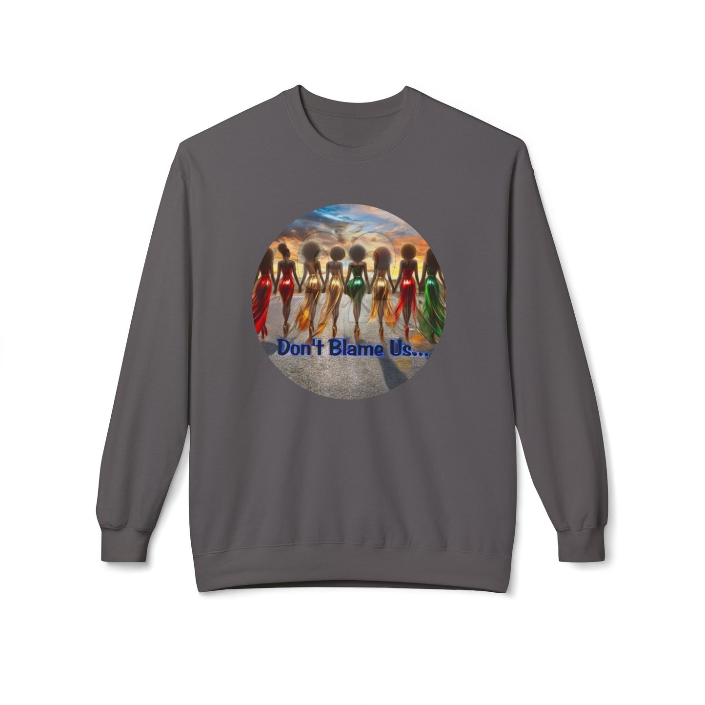 Don't Blame Us Sweatshirt - Unisex Midweight Fleece Crewneck for Art Lovers and Cultural Celebrations